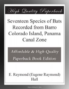 Seventeen Species of Bats Recorded from Barro Colorado Island, Panama Canal Zone