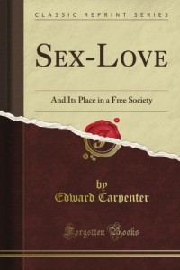 Sex-Love And Its Place in a Free Society (Classic Reprint)