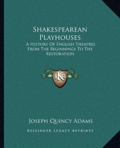 Shakespearean Playhouses: A History Of English Theatres From The Beginnings To The Restoration