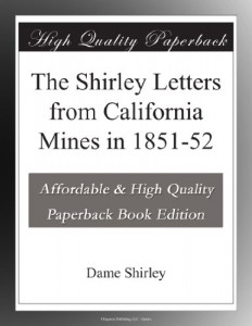 The Shirley Letters from California Mines in 1851-52