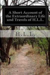 A Short Account of the Extraordinary Life and Travels of H.L.L.: Native of St. Domingo, Now A Prisoner of War At Ashbourn in Derbyshire