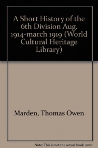 A Short History of the 6th Division Aug. 1914-march 1919 (World Cultural Heritage Library)