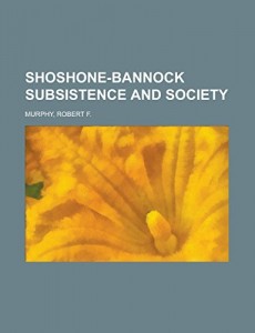 Shoshone-Bannock Subsistence and Society