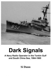 Dark Signals: A Navy Radio Operator in the Tonkin Gulf and South China Sea, 1964-1965