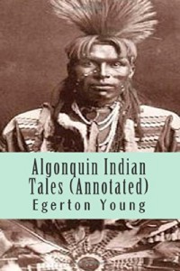 Algonquin Indian Tales (Annotated)