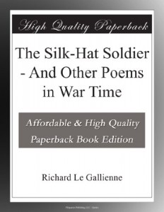 The Silk-Hat Soldier – And Other Poems in War Time