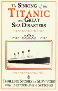 The Sinking of the Titanic & Great Sea Disasters: Thrilling Stories of Survivors with Photographs and Sketches