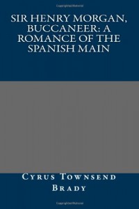 Sir Henry Morgan, Buccaneer: A Romance of the Spanish Main
