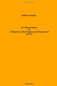 Sir Thomas More, or, Colloquies on the Progress and Prospects of Society