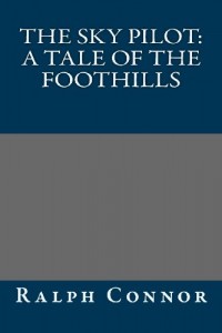 The Sky Pilot: A Tale of the Foothills