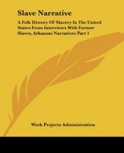 Slave Narrative: A Folk History Of Slavery In The United States From Interviews With Former Slaves, Arkansas Narratives Part 1