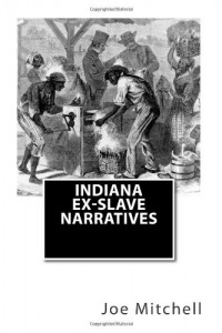 Indiana Ex-Slave Narratives: A Folk History of Slavery in the United States from Interviews with Former  Indiana Slaves conducted by the Works Progress Administration.
