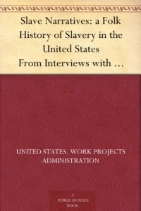Slave Narratives: a Folk History of Slavery in the United States From Interviews with Former Slaves Kentucky Narratives