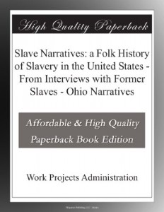 Slave Narratives: a Folk History of Slavery in the United States – From Interviews with Former Slaves – Ohio Narratives
