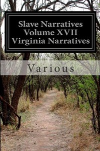Slave Narratives Volume XVII Virginia Narratives: A Folk History of Slavery in the United States From Interviews with Former Slaves