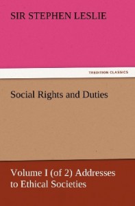 Social Rights and Duties, Volume I (of 2) Addresses to Ethical Societies (TREDITION CLASSICS)