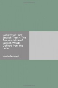 Society for Pure English Tract 4 The Pronunciation of English Words Derived from the Latin