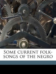 Some current folk-songs of the negro