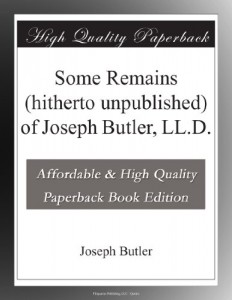 Some Remains (hitherto unpublished) of Joseph Butler, LL.D.