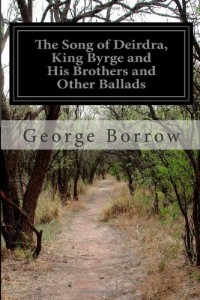 The Song of Deirdra, King Byrge and His Brothers and Other Ballads