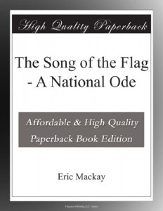 The Song of the Flag – A National Ode