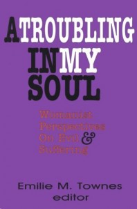 A Troubling in My Soul: Womanist Perspectives on Evil and Suffering (Bishop Henry Mcneal Turner, Vol 8)