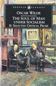 The Soul of Man Under Socialism and Selected Critical Prose (Penguin Classics)