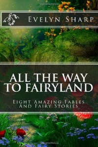 All the Way to Fairyland: Eight Amazing Fables And Fairy Stories