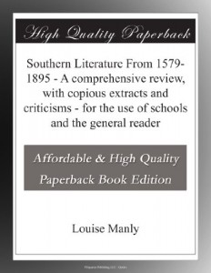 Southern Literature From 1579-1895 – A comprehensive review, with copious extracts and criticisms – for the use of schools and the general reader