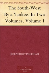 The South-West By a Yankee. In Two Volumes. Volume 1