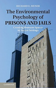 The Environmental Psychology of Prisons and Jails: Creating Humane Spaces in Secure Settings (Environment and Behavior)