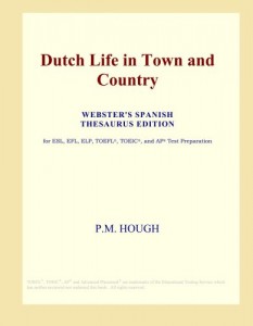 Dutch Life in Town and Country (Webster’s Spanish Thesaurus Edition)