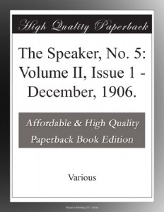 The Speaker, No. 5: Volume II, Issue 1 – December, 1906.