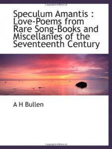 Speculum Amantis : Love-Poems from Rare Song-Books and Miscellanies of the Seventeenth Century