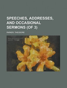 Speeches, Addresses, and Occasional Sermons (of 3) Volume 1