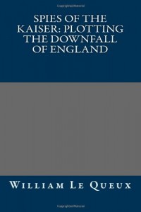 Spies of the Kaiser: Plotting the Downfall of England