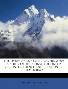 The spirit of American government; a study of the Constitution: its origin, influence and relation to democracy
