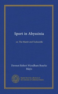 Sport in Abyssinia: or, The Mareb and Tackazzee
