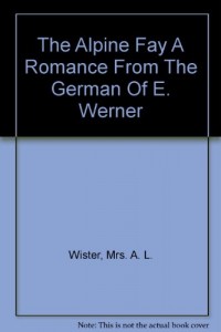 The Alpine Fay A Romance From The German Of E. Werner