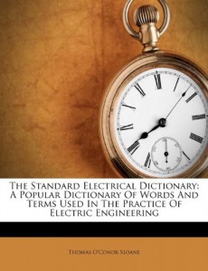 The Standard Electrical Dictionary: A Popular Dictionary Of Words And Terms Used In The Practice Of Electric Engineering