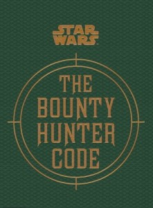 Star Wars – the Bounty Hunter Code (from the Files of Boba Fett)