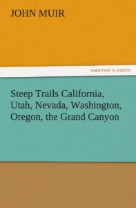 Steep Trails California, Utah, Nevada, Washington, Oregon, the Grand Canyon (TREDITION CLASSICS)