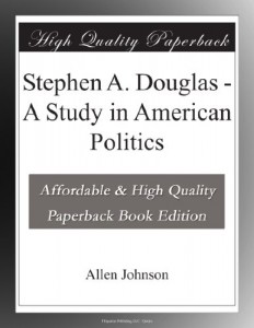Stephen A. Douglas – A Study in American Politics