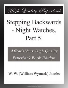 Stepping Backwards – Night Watches, Part 5.