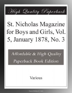 St. Nicholas Magazine for Boys and Girls, Vol. 5, January 1878, No. 3