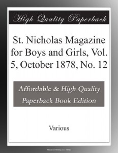 St. Nicholas Magazine for Boys and Girls, Vol. 5, October 1878, No. 12