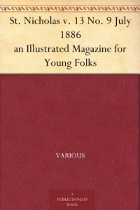 St. Nicholas v. 13 No. 9 July 1886 an Illustrated Magazine for Young Folks