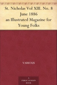 St. Nicholas Vol XIII. No. 8 June 1886 an Illustrated Magazine for Young Folks