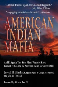 American Indian Mafia: An FBI Agent’s True Story about Wounded Knee, Leonard Peltier, and the American Indian Movement (Aim)