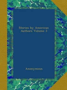 Stories by American Authors Volume 3